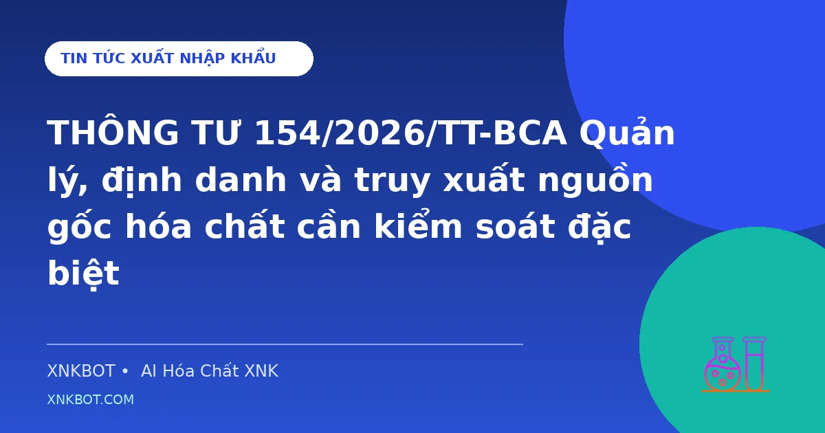 THÔNG TƯ 154/2026/TT-BCA Quản lý, định danh và truy xuất nguồn gốc hóa chất cần kiểm soát đặc biệt