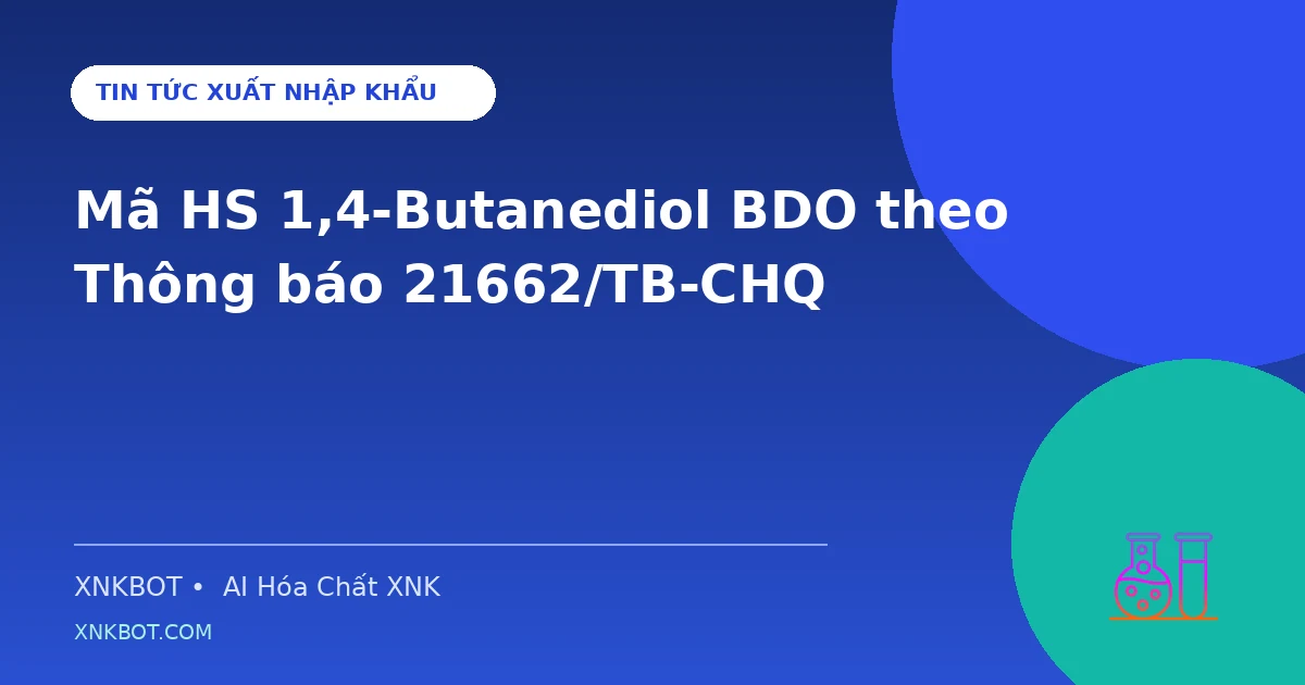 Mã HS 1,4-Butanediol BDO theo Thông báo 21662/TB-CHQ
